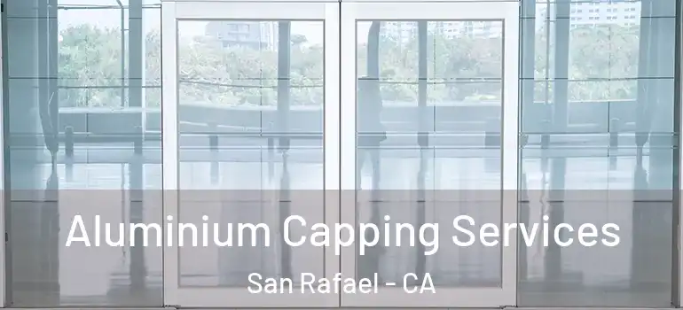  Aluminium Capping Services San Rafael - CA