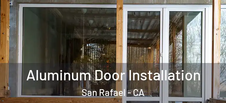  Aluminum Door Installation San Rafael - CA