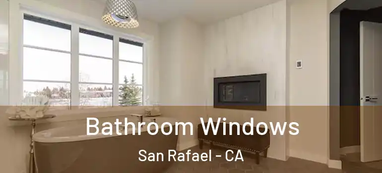  Bathroom Windows San Rafael - CA