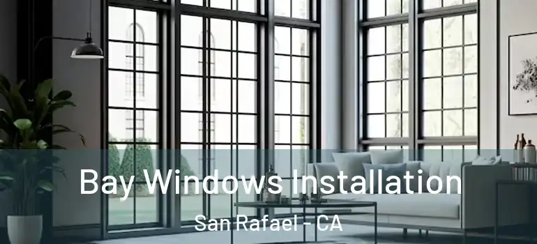  Bay Windows Installation San Rafael - CA