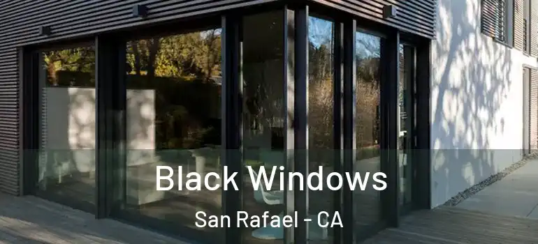  Black Windows San Rafael - CA