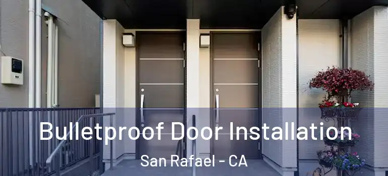  Bulletproof Door Installation San Rafael - CA