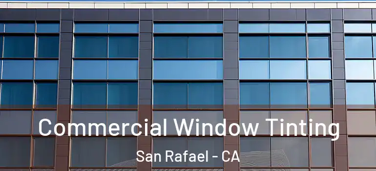  Commercial Window Tinting San Rafael - CA