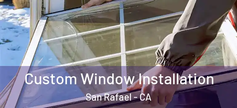  Custom Window Installation San Rafael - CA