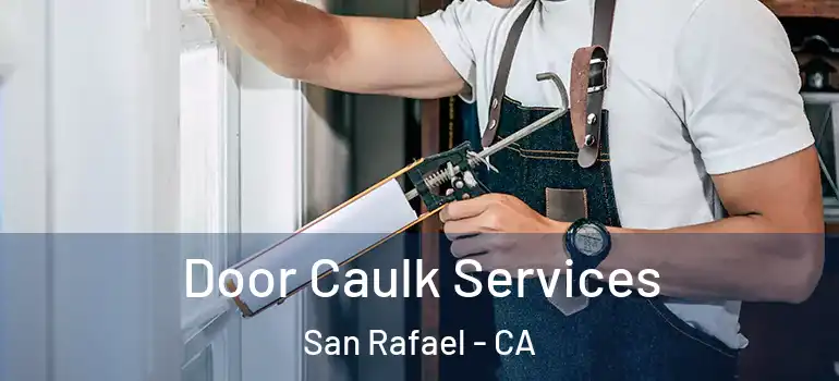  Door Caulk Services San Rafael - CA