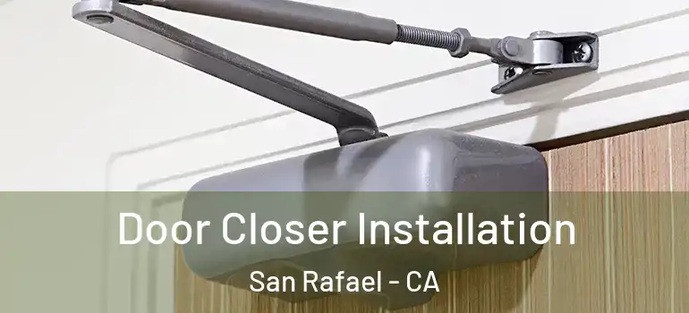  Door Closer Installation San Rafael - CA