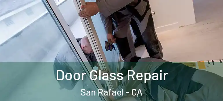  Door Glass Repair San Rafael - CA