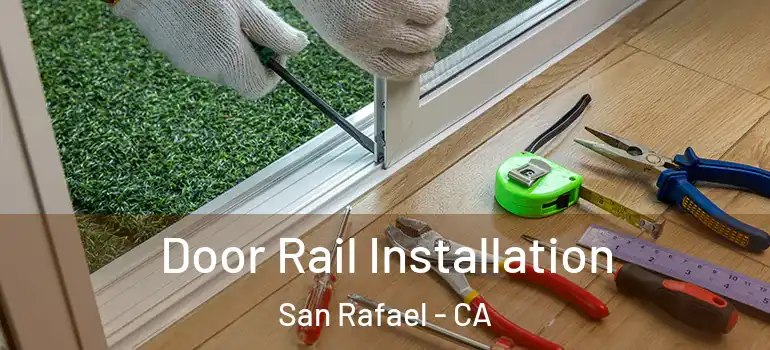  Door Rail Installation San Rafael - CA