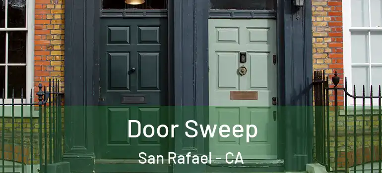  Door Sweep San Rafael - CA
