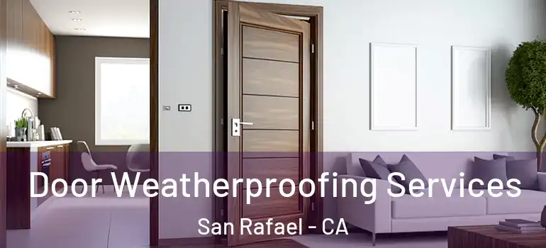  Door Weatherproofing Services San Rafael - CA