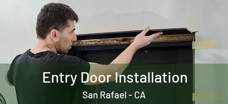  Entry Door Installation San Rafael - CA