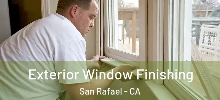  Exterior Window Finishing San Rafael - CA