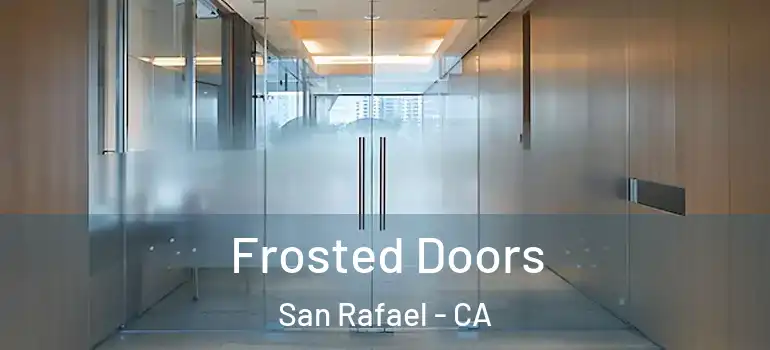  Frosted Doors San Rafael - CA