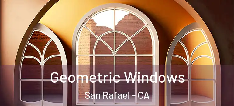  Geometric Windows San Rafael - CA
