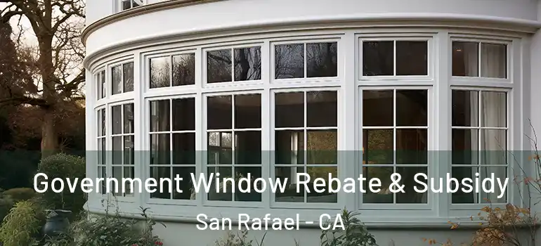  Government Window Rebate & Subsidy San Rafael - CA