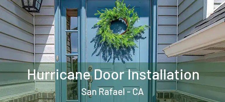  Hurricane Door Installation San Rafael - CA