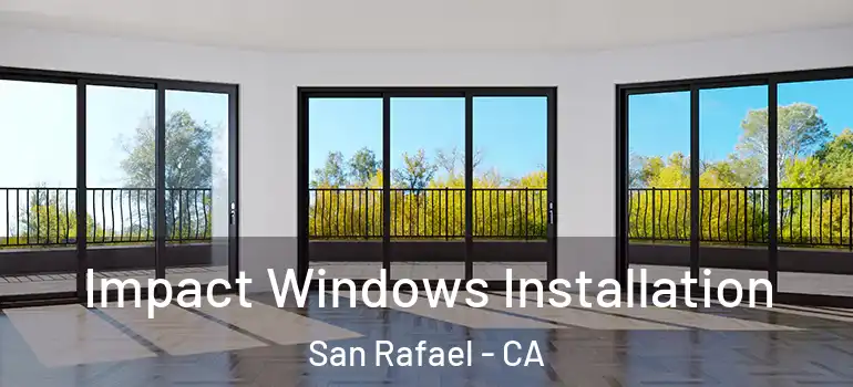  Impact Windows Installation San Rafael - CA