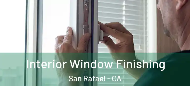  Interior Window Finishing San Rafael - CA