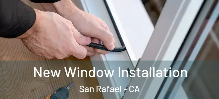  New Window Installation San Rafael - CA