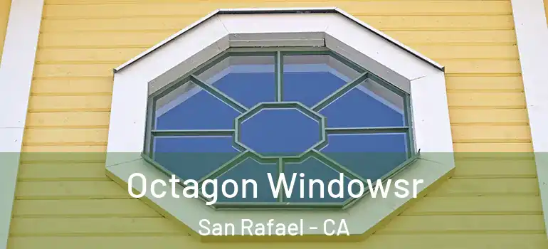  Octagon Windowsr San Rafael - CA