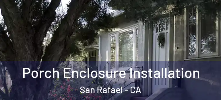  Porch Enclosure Installation San Rafael - CA