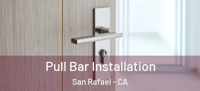  Pull Bar Installation San Rafael - CA