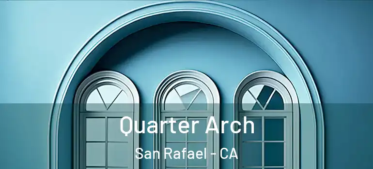  Quarter Arch San Rafael - CA