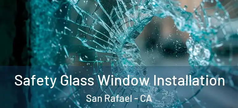 Safety Glass Window Installation San Rafael - CA