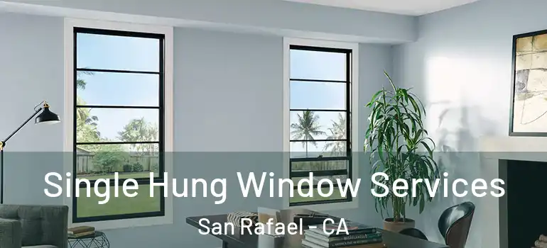  Single Hung Window Services San Rafael - CA