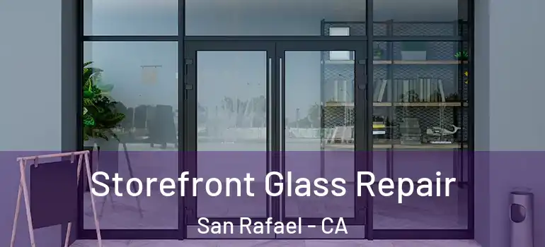  Storefront Glass Repair San Rafael - CA