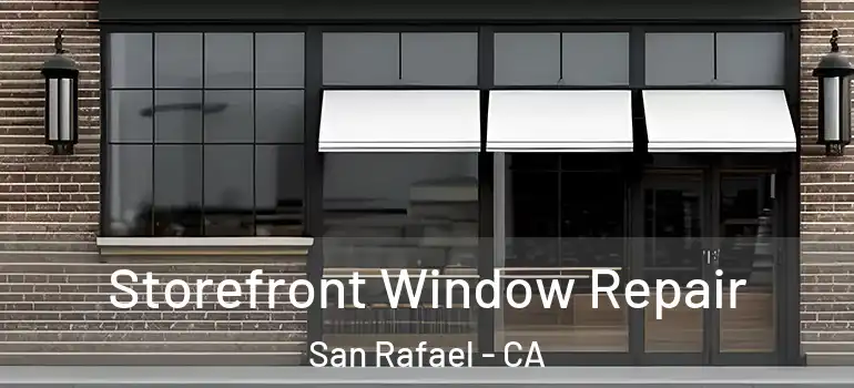  Storefront Window Repair San Rafael - CA