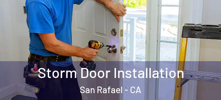 Storm Door Installation San Rafael - CA