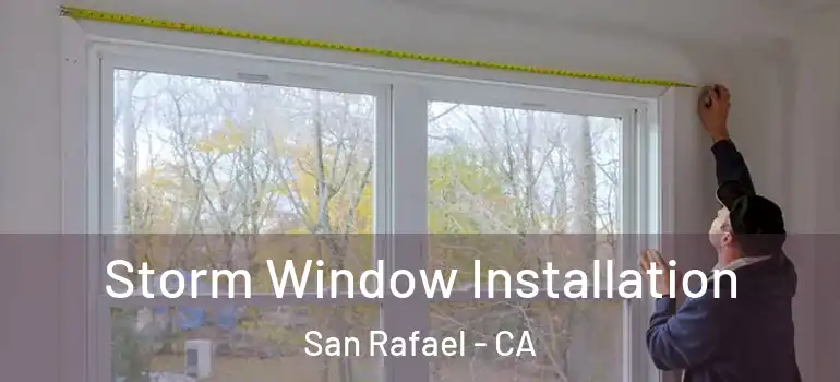  Storm Window Installation San Rafael - CA