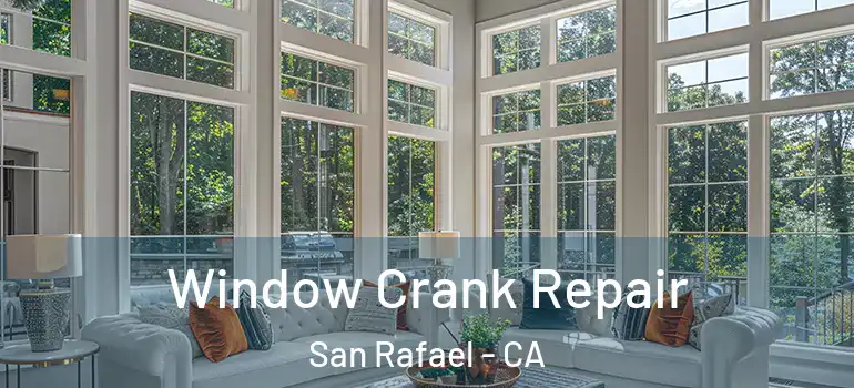  Window Crank Repair San Rafael - CA