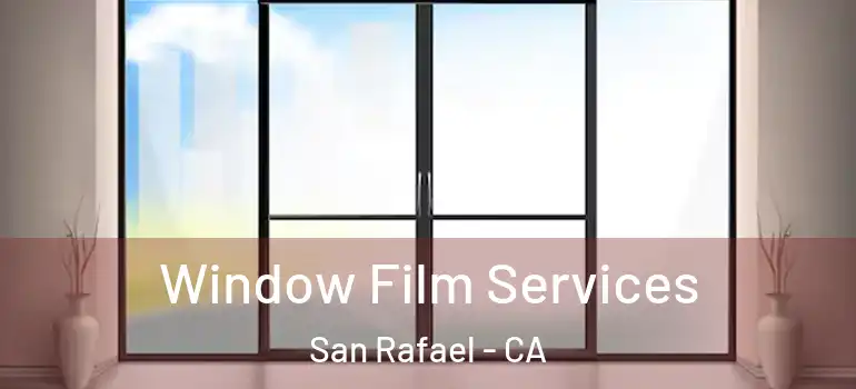  Window Film Services San Rafael - CA