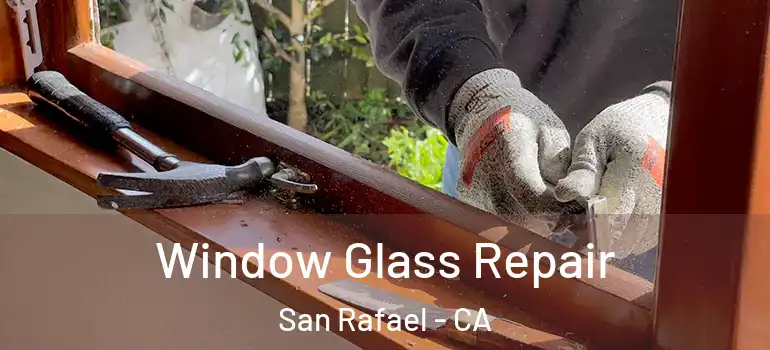  Window Glass Repair San Rafael - CA