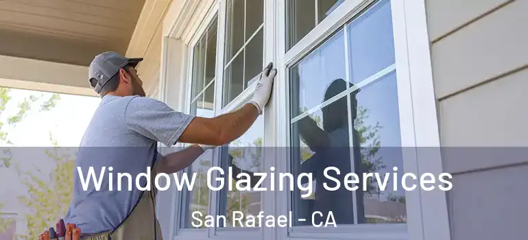  Window Glazing Services San Rafael - CA