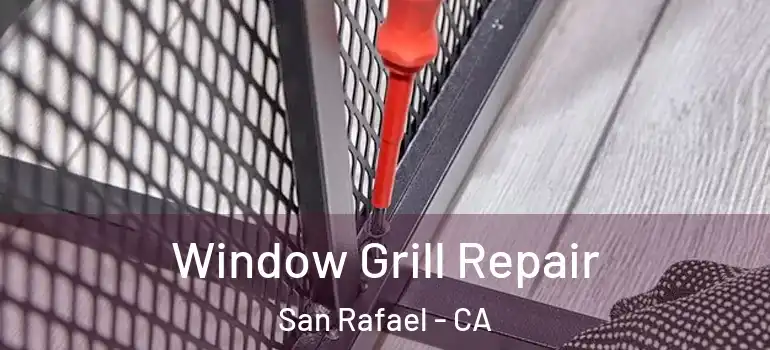  Window Grill Repair San Rafael - CA