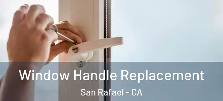  Window Handle Replacement San Rafael - CA