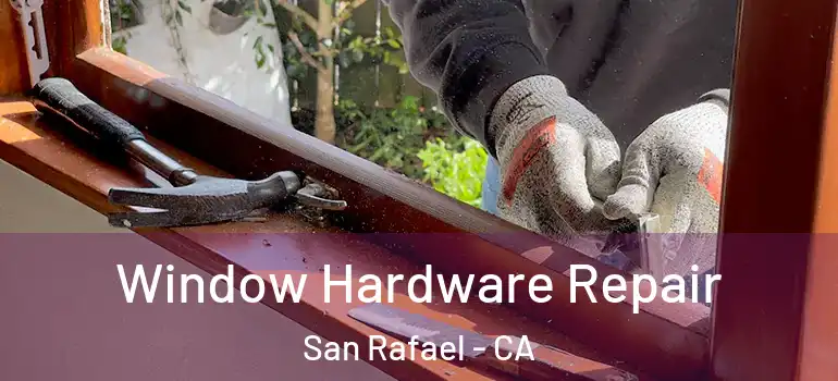  Window Hardware Repair San Rafael - CA