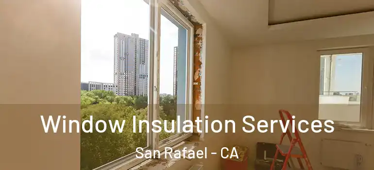  Window Insulation Services San Rafael - CA
