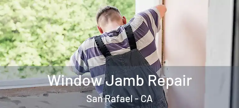  Window Jamb Repair San Rafael - CA