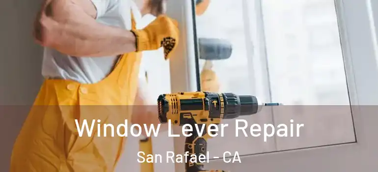  Window Lever Repair San Rafael - CA