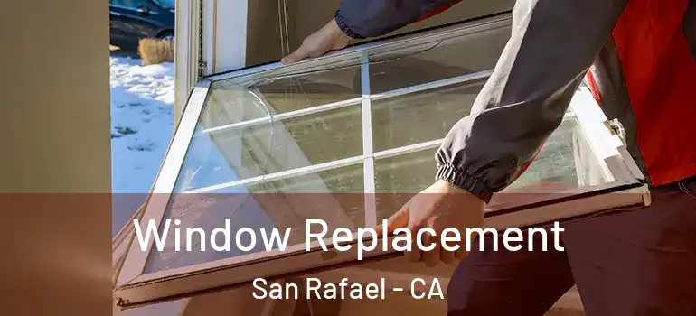  Window Replacement San Rafael - CA