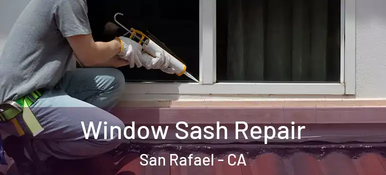  Window Sash Repair San Rafael - CA